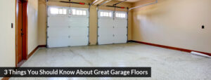 3 Things You Should Know About Great Garage Floors
